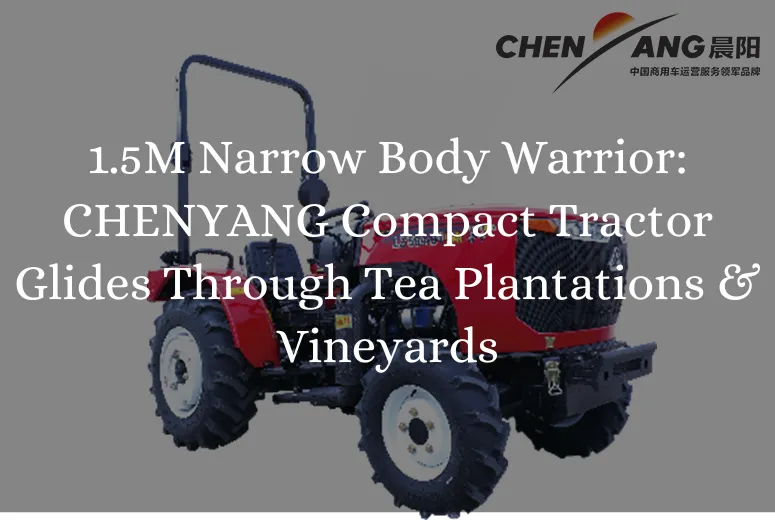 1.5M Narrow Body Warrior: CHENYANG Compact Tractor Glides Through Tea Plantations & Vineyards