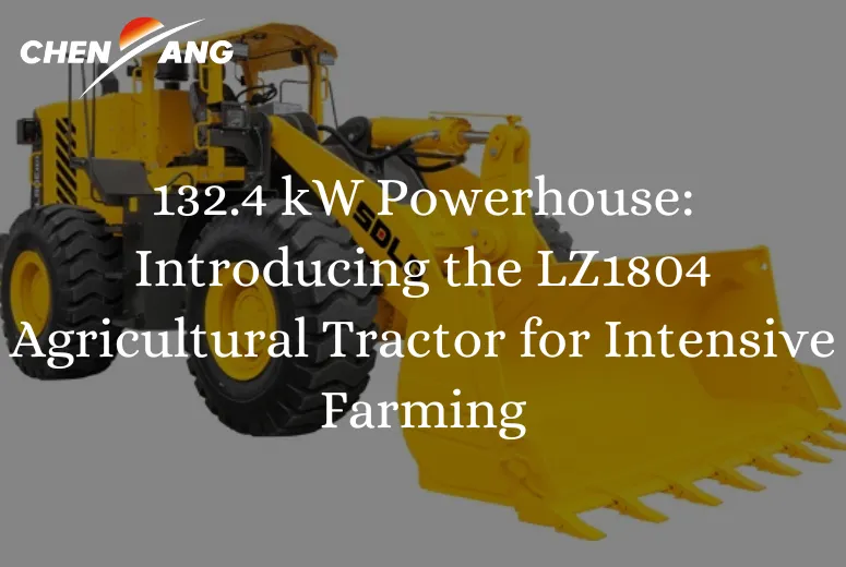 132.4 kW Powerhouse: Introducing the LZ1804 Agricultural Tractor for Intensive Farming