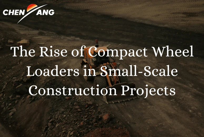 The Rise of Compact Wheel Loaders in Small-Scale Construction Projects