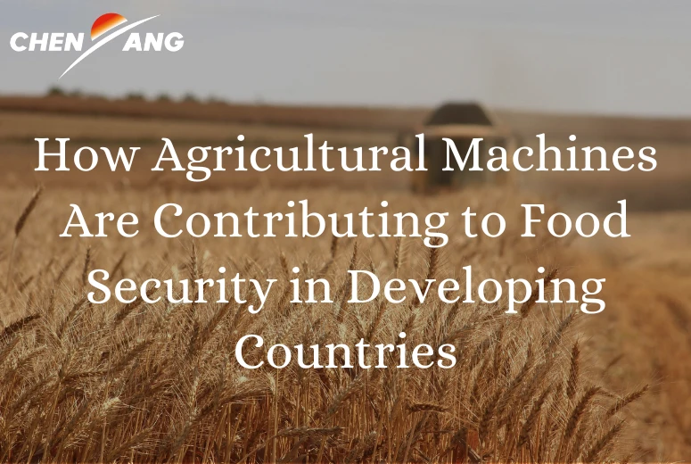 How Agricultural Machines Are Contributing to Food Security in Developing Countries