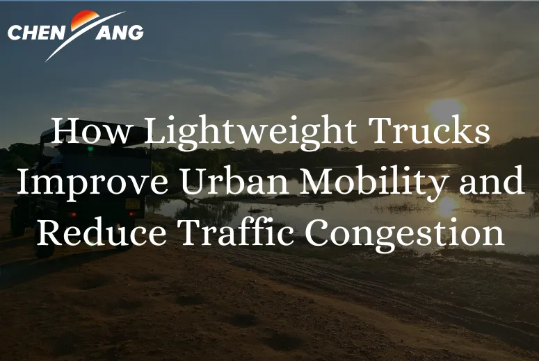 How Lightweight Trucks Improve Urban Mobility and Reduce Traffic Congestion