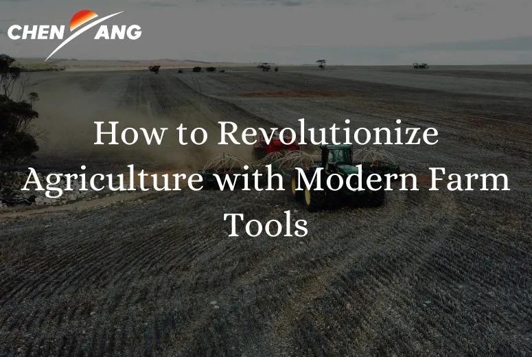 How to Revolutionize Agriculture with Modern Farm Tools
