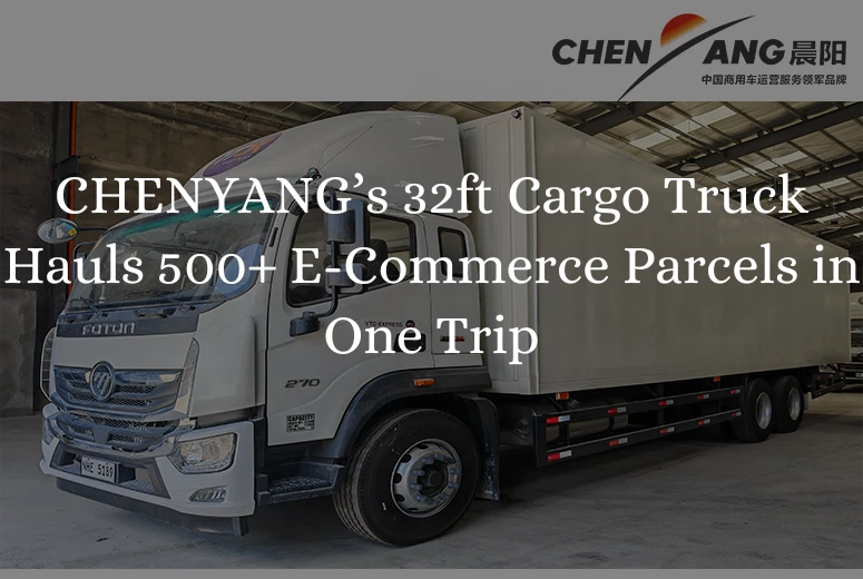 CHENYANG’s 32ft Cargo Truck Hauls 500+ E-Commerce Parcels in One Trip