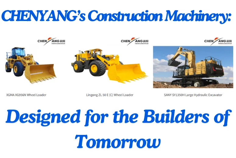 CHENYANG’s Construction Machinery for Sale: Designed for the Builders of Tomorrow