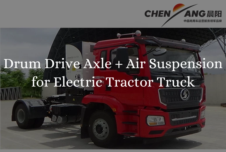 Drum Drive Axle + Air Suspension for Electric Tractor Truck