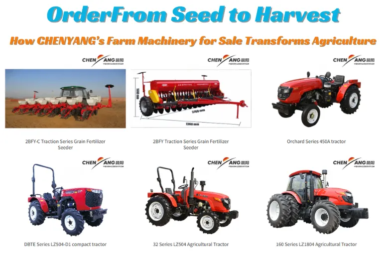 From Seed to Harvest: How CHENYANG’s Farm Machinery for Sale Transforms Agriculture