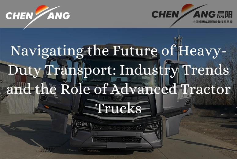 Navigating the Future of Heavy-Duty Transport: Industry Trends and the Role of Advanced Tractor Trucks