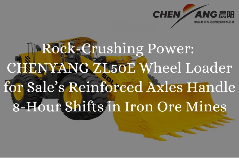 Rock-Crushing Power: CHENYANG ZL50E Wheel Loader for Sale’s Reinforced Axles Handle 8-Hour Shifts in Iron Ore Mines