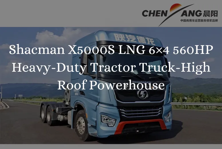 Shacman X5000S LNG 6×4 560HP Heavy-Duty Tractor Truck-High Roof Powerhouse