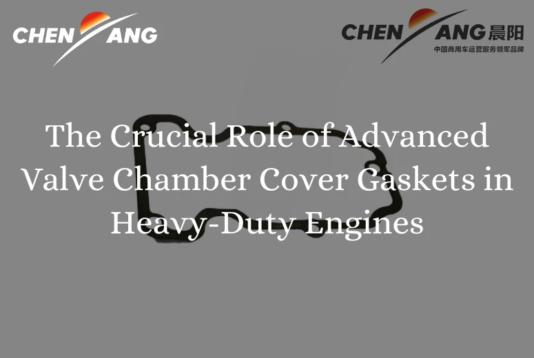 The Crucial Role of Advanced Valve Chamber Cover Gaskets in Heavy-Duty Engines