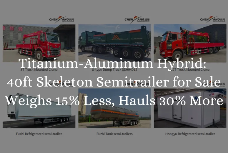 Titanium-Aluminum Hybrid: 40ft Skeleton Semitrailer for Sale Weighs 15% Less, Hauls 30% More