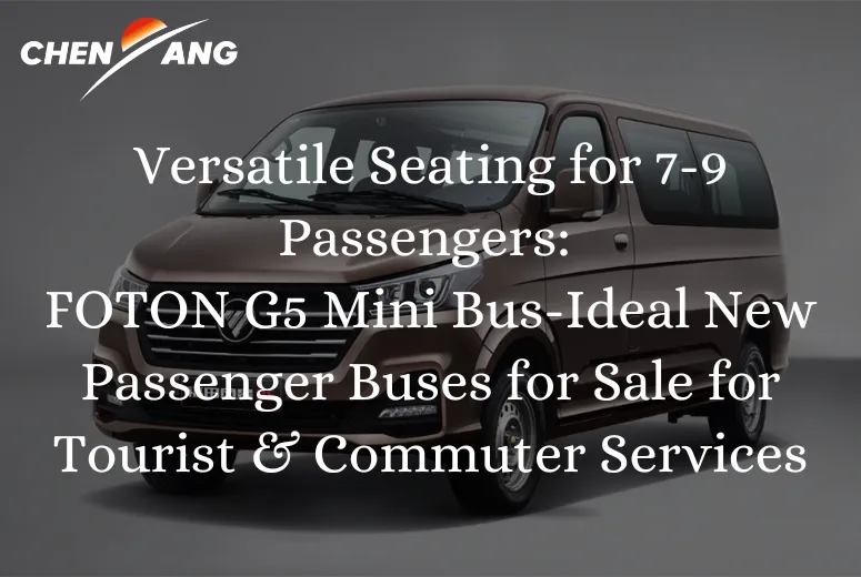 Versatile Seating for 7-9 Passengers: FOTON G5 Mini Bus-Ideal New Passenger Buses for Sale for Tourist & Commuter Services