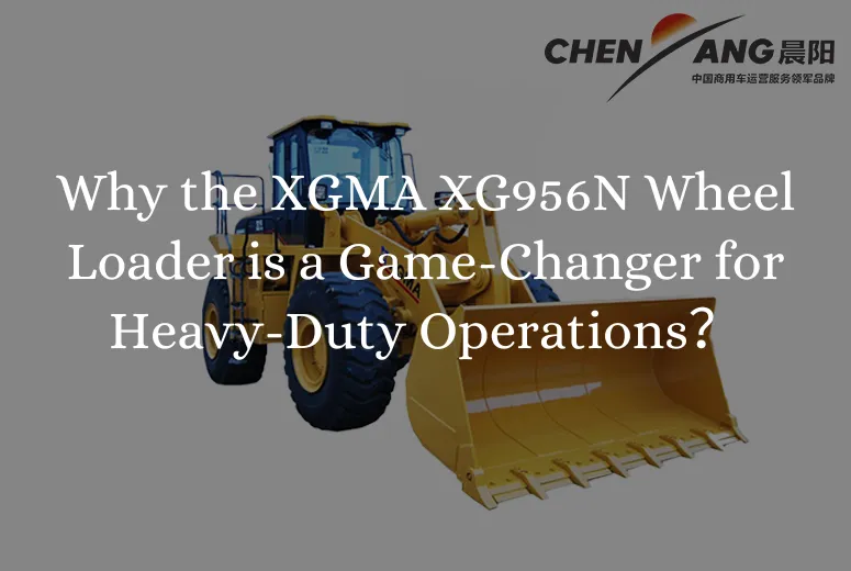 Why the XGMA XG956N Wheel Loader is a Game-Changer for Heavy-Duty Operations?