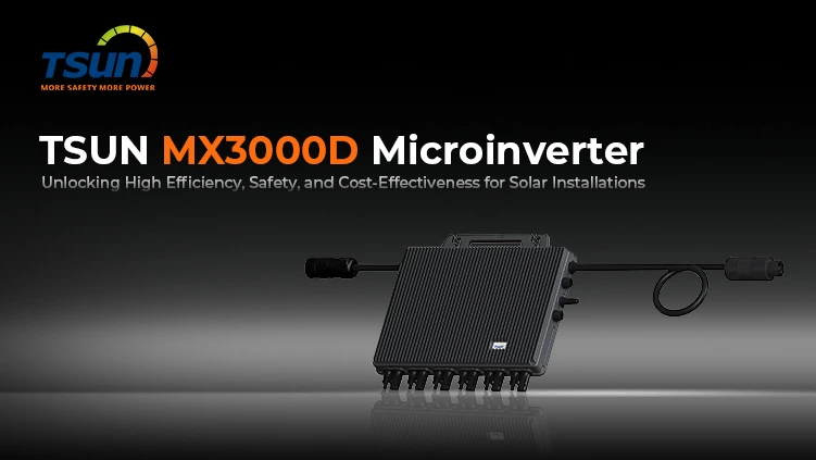 TSUN MX3000D Microinverter Unlocking High Efficiency, Safety, and Cost-Effectiveness for Solar Installations