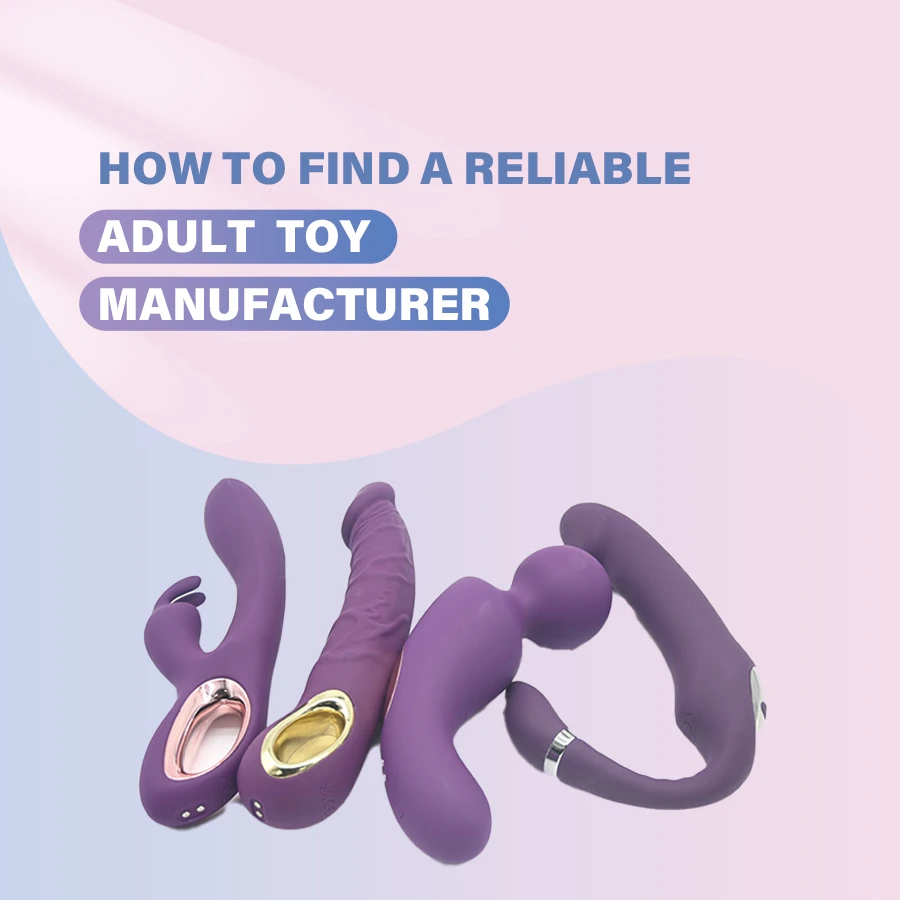 How to Find a Reliable Adult Toy Manufacturer?